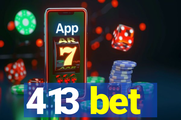 413 bet